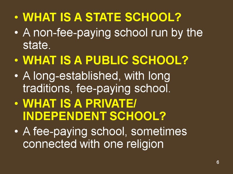 6 WHAT IS A STATE SCHOOL? A non-fee-paying school run by the state. WHAT